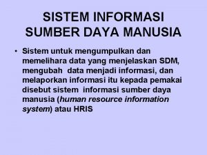 SISTEM INFORMASI SUMBER DAYA MANUSIA Sistem untuk mengumpulkan