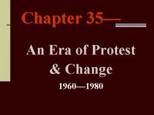 Chapter 35 An Era of Protest Change 1960