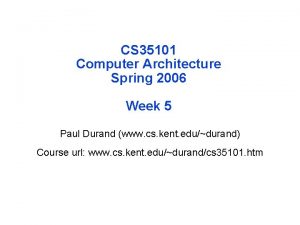 CS 35101 Computer Architecture Spring 2006 Week 5