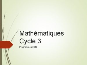 Mathmatiques Cycle 3 Programmes 2016 TRAVAIL EN ATELIER