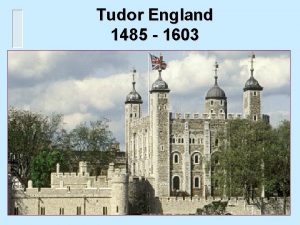 Tudor England 1485 1603 Characteristics of Tudor Rule