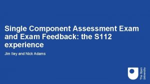 Single Component Assessment Exam and Exam Feedback the