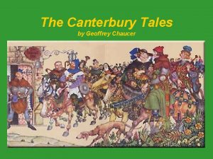 The Canterbury Tales by Geoffrey Chaucer Geoffrey Chaucer