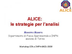 ALICE le strategie per lanalisi Massimo Masera Dipartimento