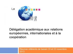 La Dlgation acadmique aux relations europennes internationales et