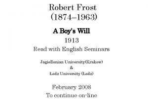 Robert Frost 1874 1963 A Boys Will 1913