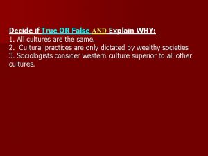 Decide if True OR False AND Explain WHY