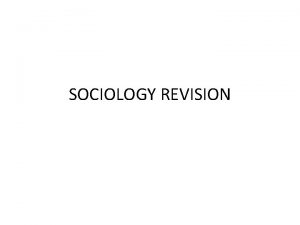 SOCIOLOGY REVISION Sociology What is sociology How people