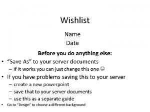 Wishlist Name Date Before you do anything else