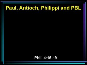 Paul Antioch Philippi and PBL Phil 4 15