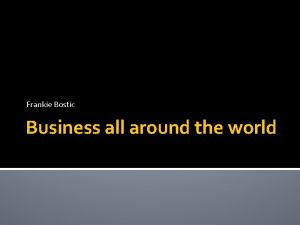 Frankie Bostic Business all around the world Overview