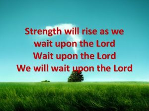 Strength will rise as we wait upon the