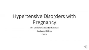 Hypertensive Disorders with Pregnancy Dr Mohammad AbdelRahman Lecturer