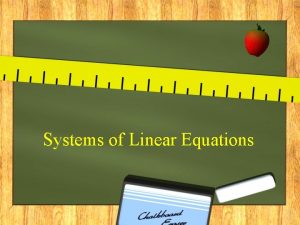 Systems of Linear Equations Systems of Linear Equations