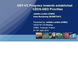 OSTVC Progress towards established CEOSGEO Priorities Juliette Lambin