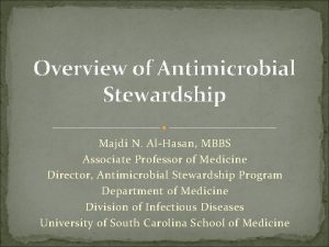 Overview of Antimicrobial Stewardship Majdi N AlHasan MBBS