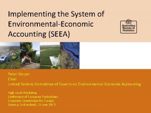 Implementing the System of EnvironmentalEconomic Accounting SEEA Peter