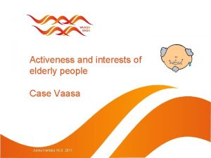 Activeness and interests of elderly people Case Vaasa