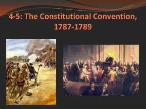 4 5 The Constitutional Convention 1787 1789 Objectives