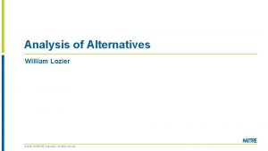 Analysis of Alternatives William Lozier 2018 The MITRE