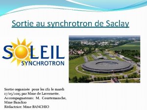 Sortie au synchrotron de Saclay Sortie organise pour