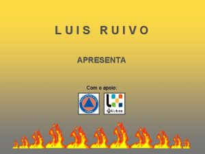 LUIS RUIVO APRESENTA Com o apoio PREVENIR INCNDIOS