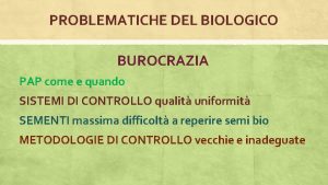 PROBLEMATICHE DEL BIOLOGICO BUROCRAZIA PAP come e quando