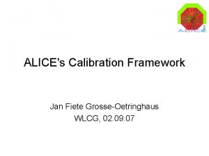 ALICEs Calibration Framework Jan Fiete GrosseOetringhaus WLCG 02