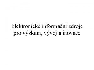 Elektronick informan zdroje pro vzkum vvoj a inovace