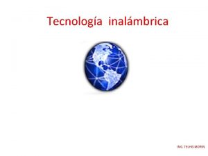 Tecnologa inalmbrica ING TELHIS MORIN ING TELHIS MORIN