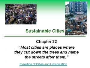 Sustainable Cities Chapter 22 Most cities are places