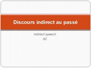 Discours indirect au pass Indirect speech A 2