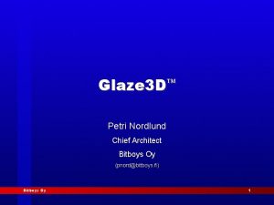 Glaze 3 D Petri Nordlund Chief Architect Bitboys