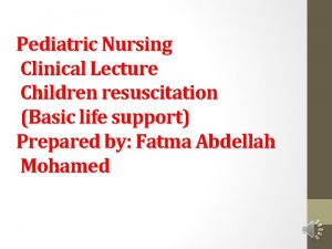 Pediatric Nursing Clinical Lecture Children resuscitation Basic life