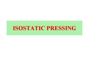 ISOSTATIC PRESSING ISOSTATIC PRESSING COLD ISOSTATIC PRESSING CIP
