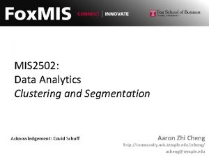 MIS 2502 Data Analytics Clustering and Segmentation Acknowledgement MIS 2502 Data Analytics Clustering and Segmentation Acknowledgement