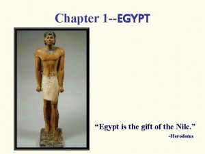Chapter 1 EGYPT Egypt is the gift of
