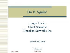 Do It Again Eugen Bacic Chief Scientist Cinnabar