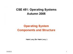 CSE 451 Operating Systems Autumn 2005 Operating System