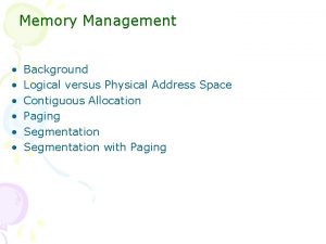 Memory Management Background Logical versus Physical Address Space