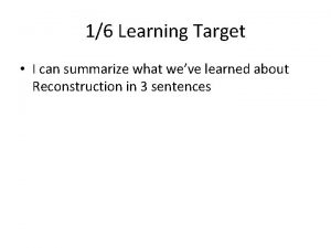 16 Learning Target I can summarize what weve