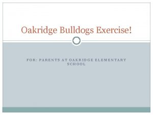 Oakridge Bulldogs Exercise FOR PARENTS AT OAKRIDGE ELEMENTARY