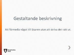 Gestaltande beskrivning Att frmedla ngot till lsaren utan