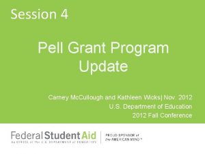 Session 4 Pell Grant Program Update Carney Mc