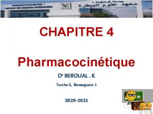 CHAPITRE 4 Pharmacocintique Dr BEROUAL K Torche S