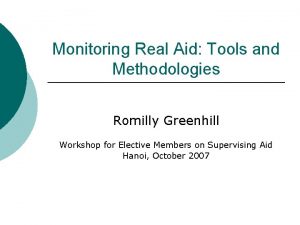 Monitoring Real Aid Tools and Methodologies Romilly Greenhill