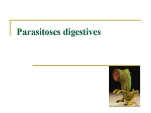 Parasitoses digestives Classification Protozoaires unicellulaires Paludisme Amibes Helminthes