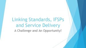 Linking Standards IFSPs and Service Delivery A Challenge