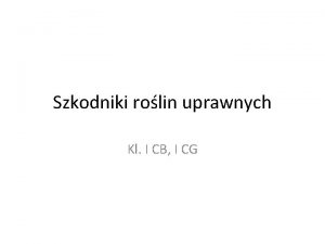 Szkodniki rolin uprawnych Kl I CB I CG