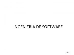 INGENIERIA DE SOFTWARE 111 INGENIERIA DE SOFTWARE Ingeniera